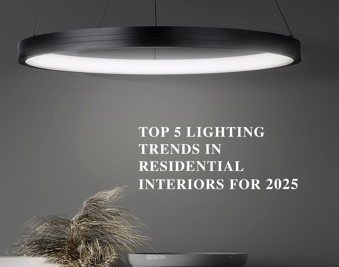 Top 5 Lighting Trends in Residential Interiors for 2025